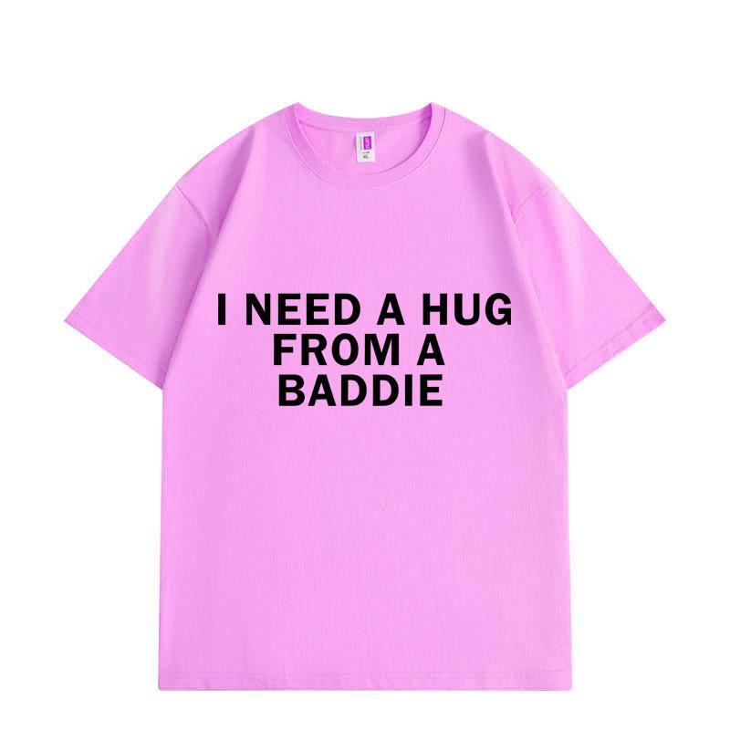 Need A Hug From Baddie Funny Meme Tshirts Unisex Women Casual Fashion Oversized Tshirt High Quality Cotton Short Sleeve T Shirt