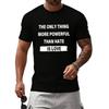 The Only Thing More Powerful Than Hate is Love T-Shirt Love is Greater Than Hate Shirt Unisex Casual Graphic Tee Tops