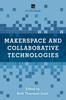 The Makerspace and Collaborative Technologies : A LITA Guide Book