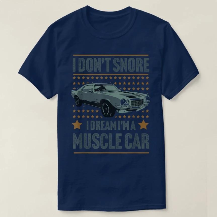 

I Dont Snore I Dream Im A Muscle Car Retro Hot Rod TShirt 100 Cotton ONeck Short Sleeve Summer Casual Mens Tshirt 4XL