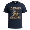 I Play Darts Because I Like Funny Joke Novelty Party Mens Tshirt Gift Tee Top