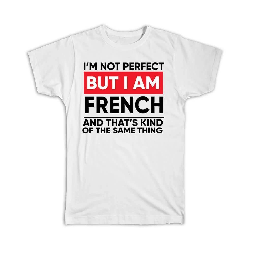 Gift T-Shirt : I am Not Perfect French France Funny Expat Country S