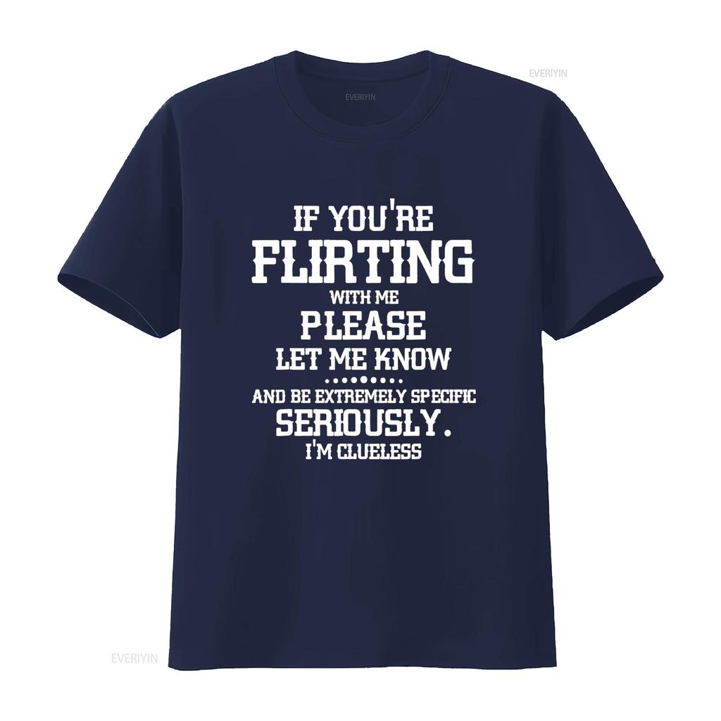 If You re Flirting With Me Please Let Know And Be Extremely T Shirt vintage Washed Stylish graphic Slightly Soft Comfortable