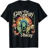 Wttyolo Gay The Pray Away Rainbow Funny Meme Frogs LGBT Pride LGBTQ T-Shirt