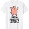 Dies ist mein Menschenkostüm Ich bin wirklich ein Nacktmull T-Shirt