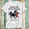 Horses Hate Global Warming And So Do I T Shirt Top Design Unisex Ladies Mens #26 Unisex T-Shirt