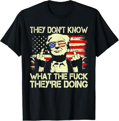 Sie wissen nicht, was zum Fick sie tun Shirt Trump Lustiges Zitat T-Shirt