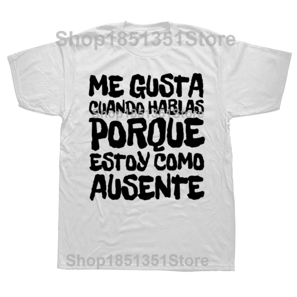 I Like You Talk Because Im Not Here T Shirt Funny Spanish Jokes Tshirts 100 Cotton Soft Unisex Tee Tops EU Size