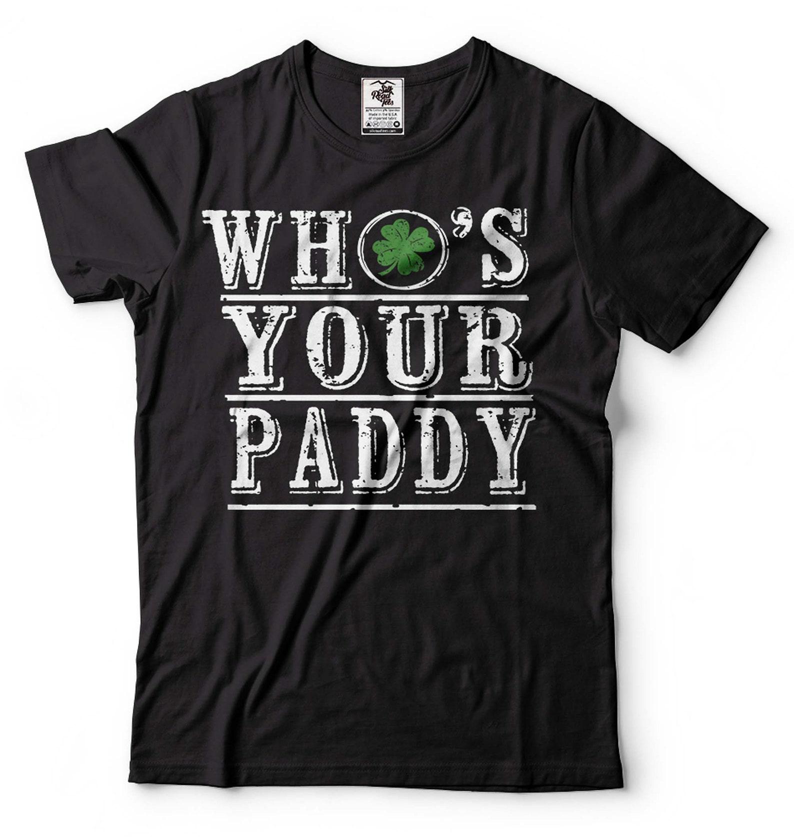 Funny St Patrick s Day Shirt: Who s Your Paddy Irish Tee M