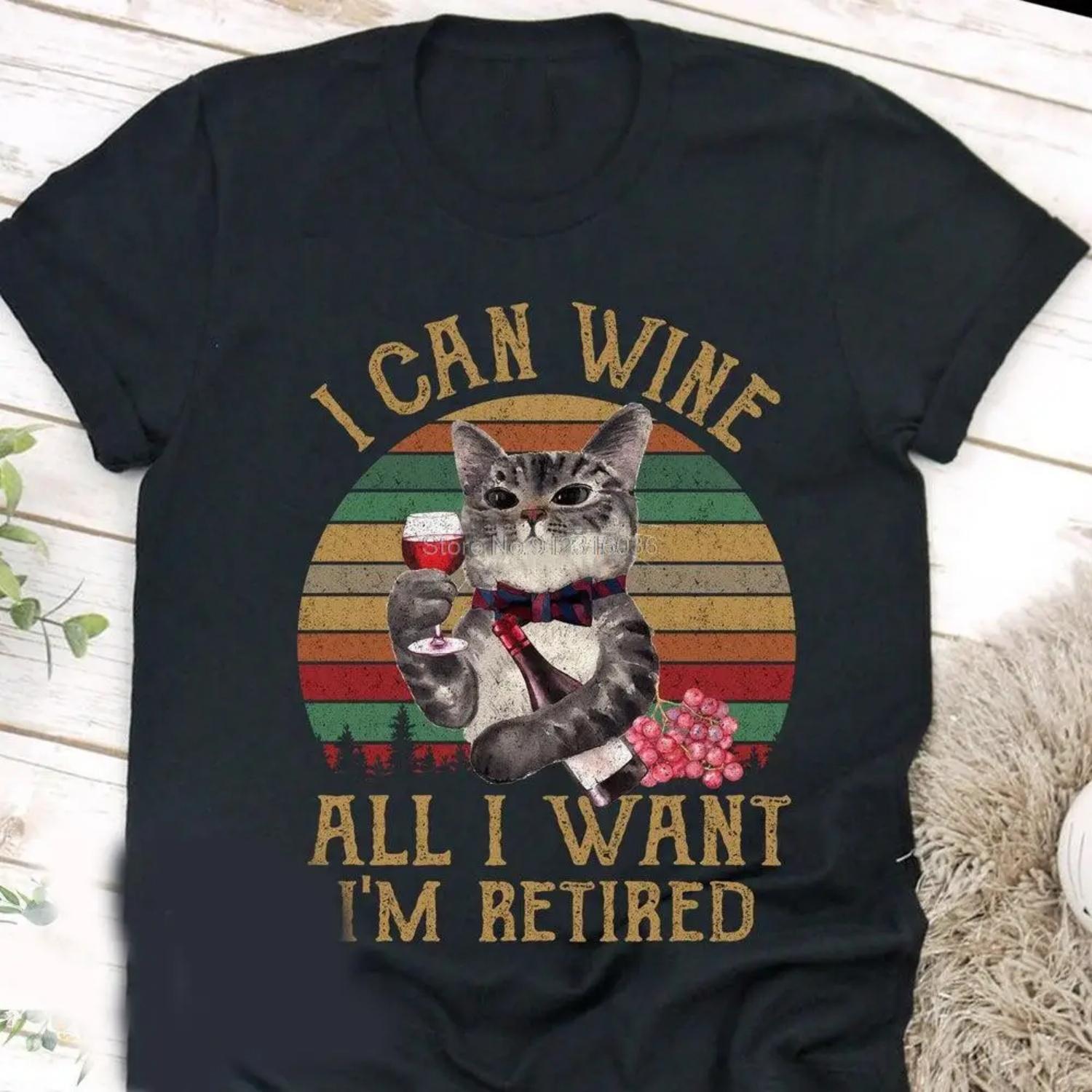 Vintage I Can Wine All I Want I m Retired Shirt Funny Cat T shirt Love Wine Tee Cat Lovers Gift For Men Women Birthday Gift S