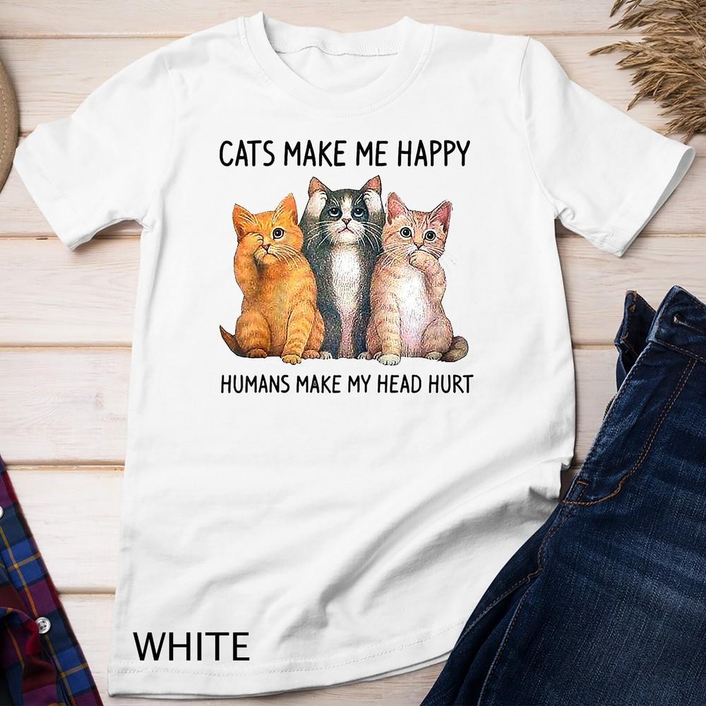 

Cats Make Me Happy Humans Make My Head Hurt Gift Cat Lovers Unisex T-shirt 4XL