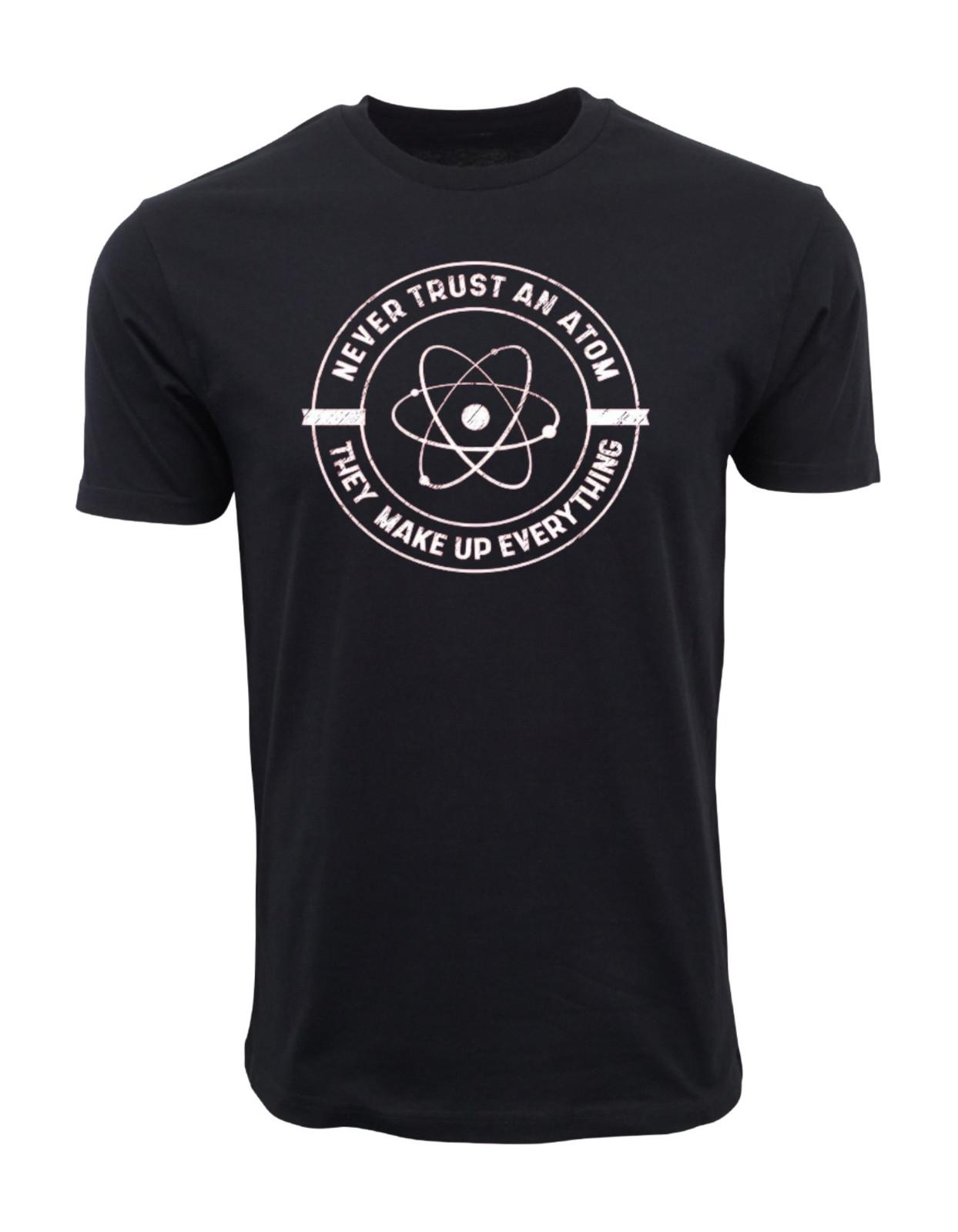 Never Trust an Atom, They Make up Everything T-Shirt Funny Science TEE UNISEX M