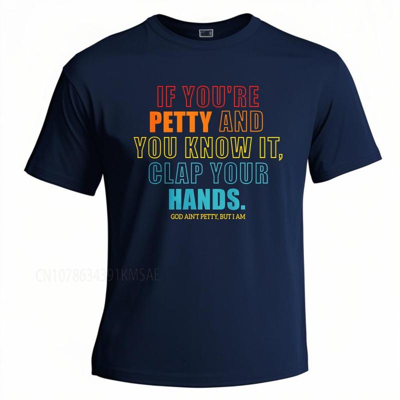 

Big size summer Unisex tshirt If Youre Petty And You Know It Clap Your Hands God Aint Petty But I Am Short Sleeve Solid Color 3XL