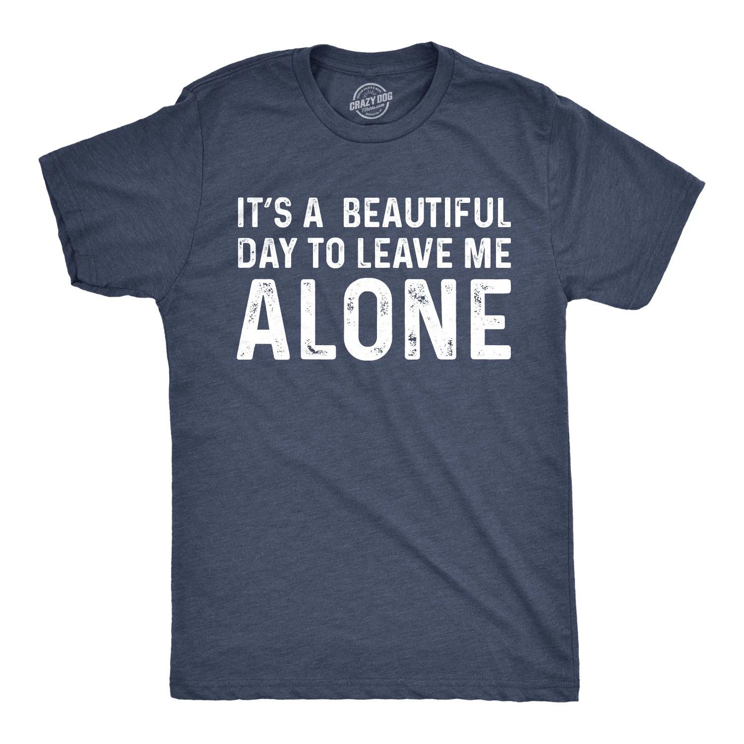 Mens Its A Beautiful Day to Leave Me Alone T shirt Funny Sarcastic Humor Tee XS