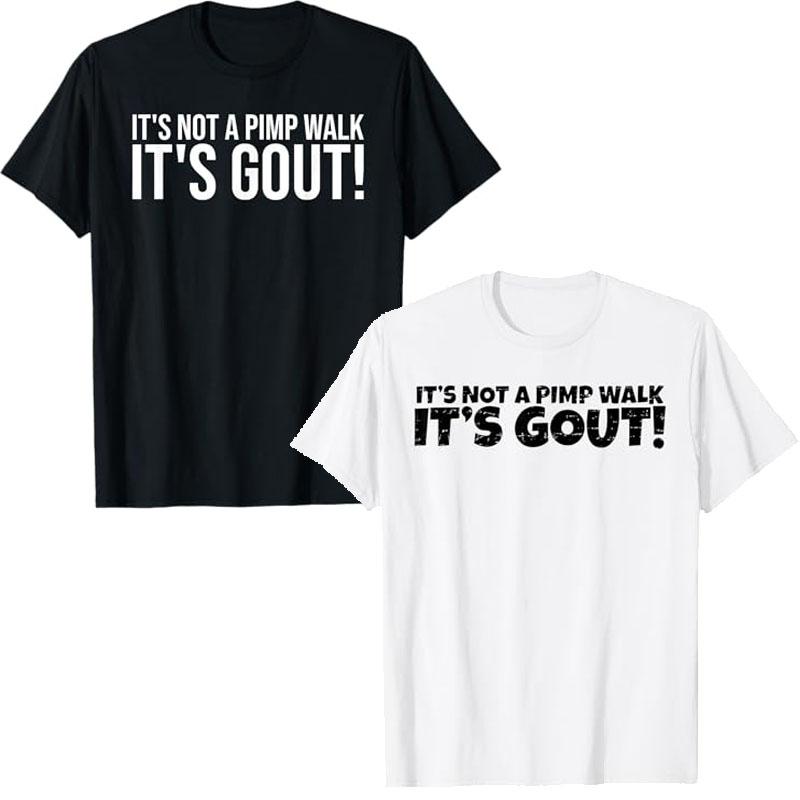 Its Not A Pimp Walk Its Gout Funny Old Unisex Medical Humor TShirt Y2k Personalized Letters Printed Sarcastic Joke Saying Tee