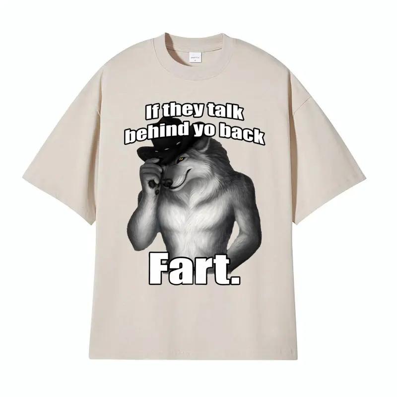 If They Talk Behind Yo Back Fart Wolf Literally Me Funny Meme Emo T-shirt Men's Harajuku Retro Oversized Cotton T Shirt 71787