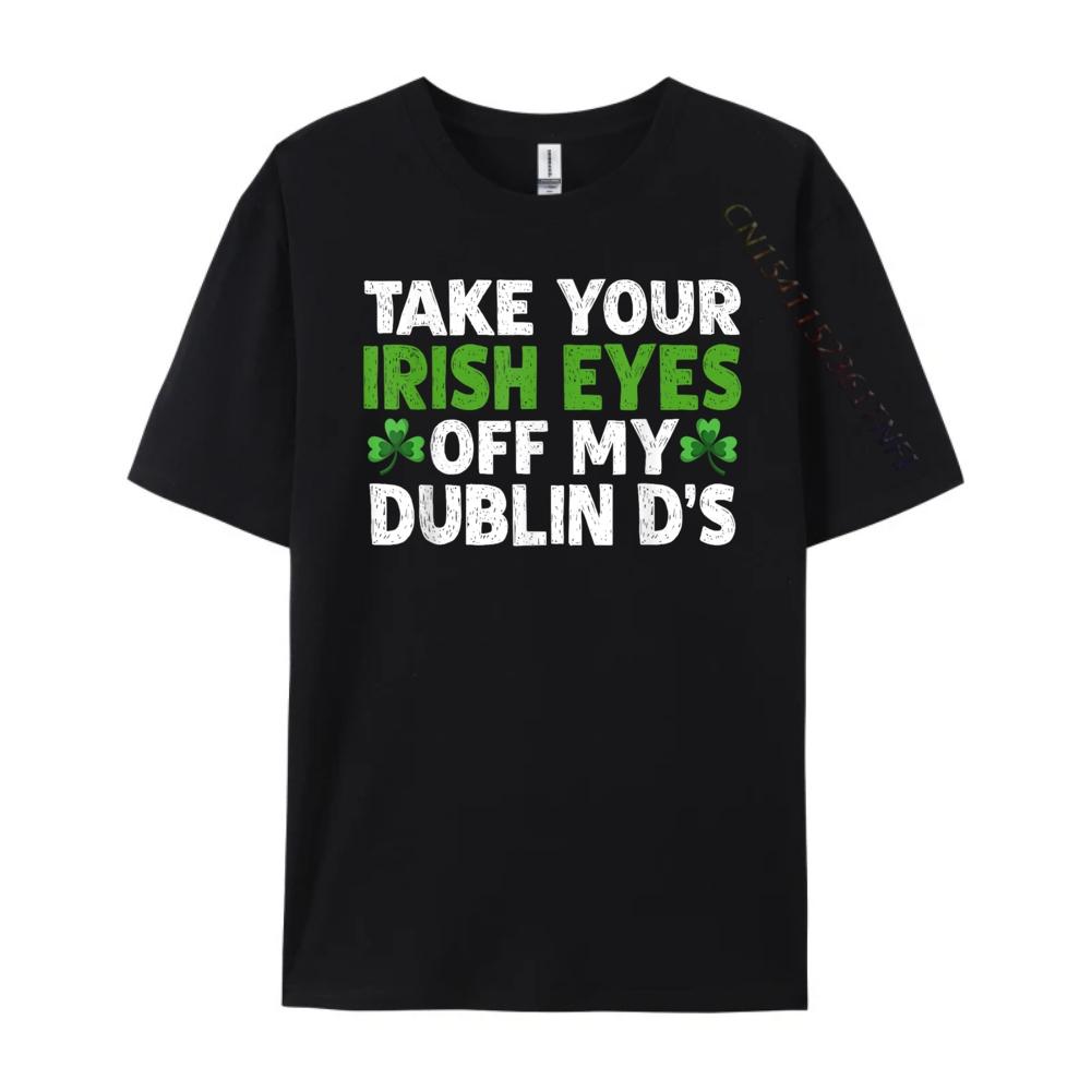 Take Your Irish Eyes Off My Dublin D 3XL Men Clothing SOFT Men Clothes Printing