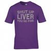 Funny Drinks Shut Up Liver Tshirt