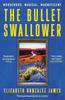 The Bullet Swallower by Elizabeth Gonzalez James Paperback Book 9781399709101