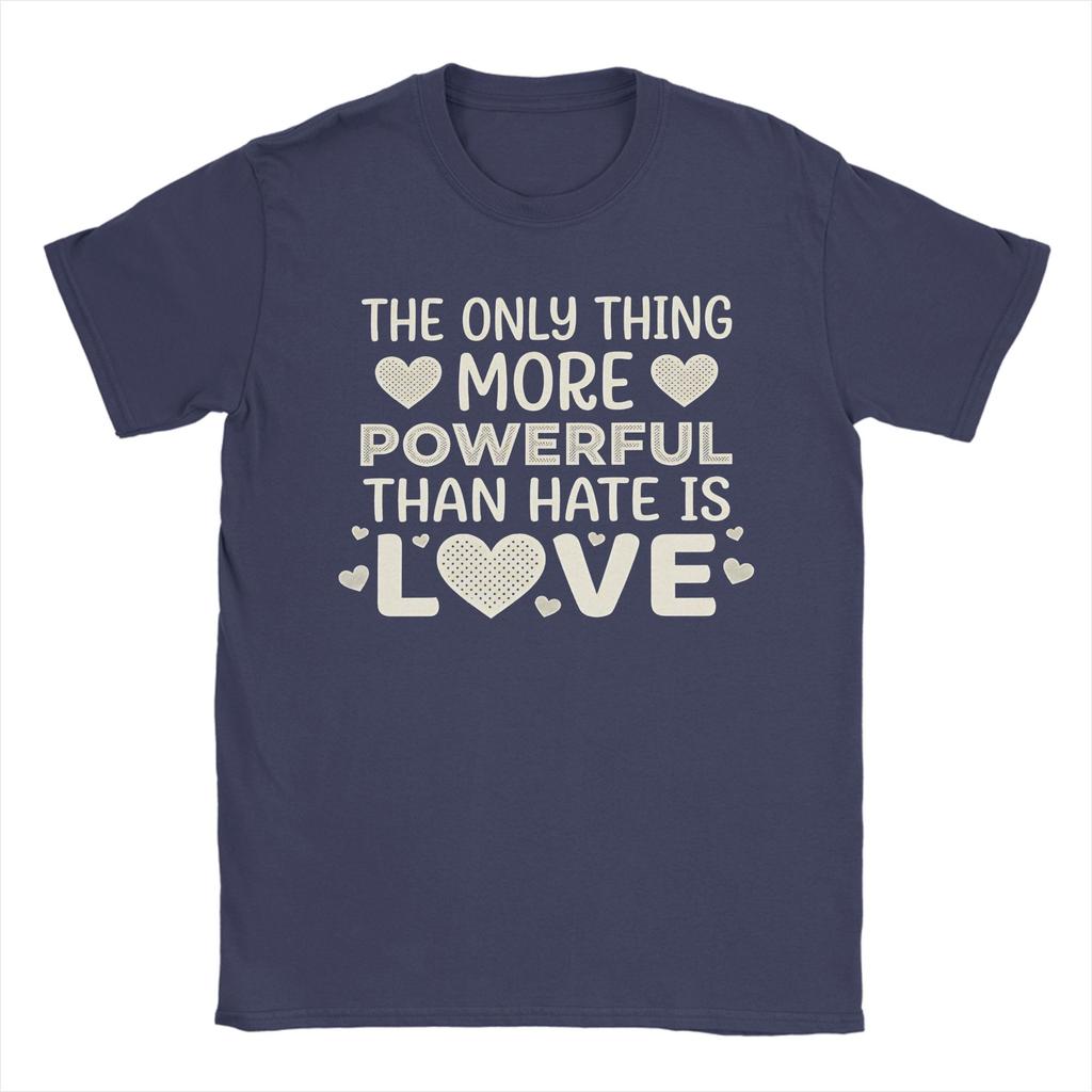 The Only Thing More Powerful Than Hate is Love Mens T Shirts Fashion Tees Short Sleeve Round Collar TShirts Cotton Tops