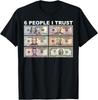 6 People I Trust - Dollar President T-Shirt
