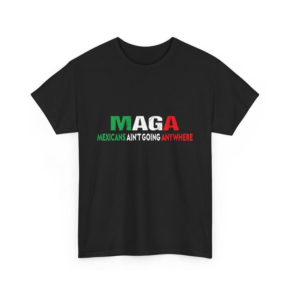 Mexicans Ain’t Going Anywhere MAGA Mexico Flag Women Men Shirt