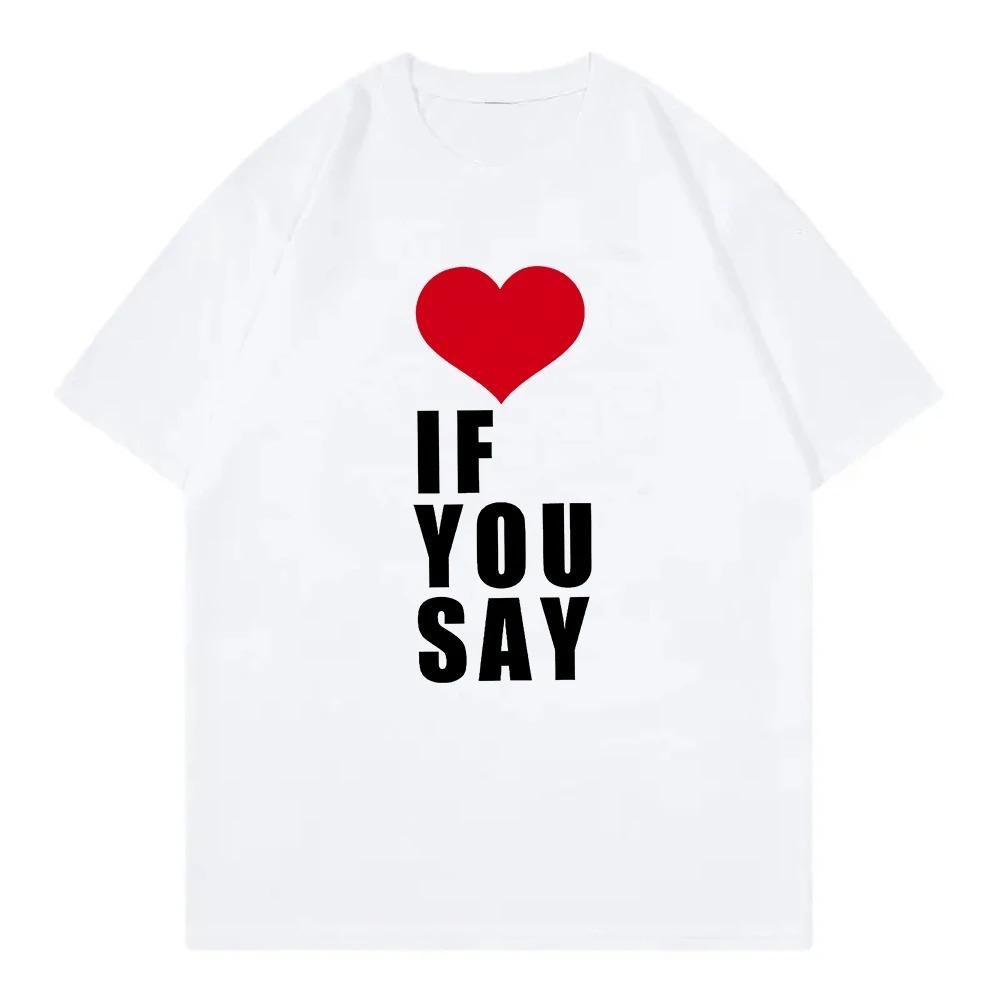 Romance Untold Kpop T Shirt Love If You Say Men Clothing Harajuku T-Shirt Unisex High Quality Short Sleeves Plus Size Loose Soft