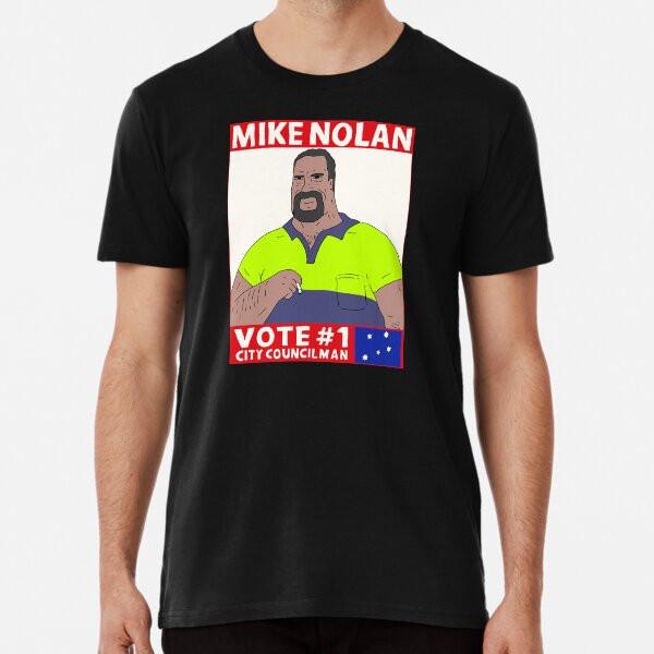 Vote Mike Nolan Premium T-Shirt S to 5XL Made in the AU/USA T-Shirt