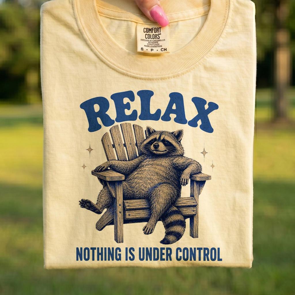 Comfort Colors® - Relax Nothing Is Under Control Shirt, Funny Raccoon T-Shirt, Sarcastic Quote Tee, Cute Animal Lover Gift