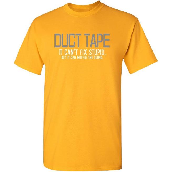 Duct Tape It Can't Fix Stupid But It Can Muffle The Sound T Shirt