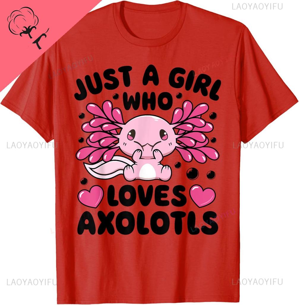 Just A Girl Who Loves Axolotls Axolotl Lovers Funny Kawaii Tshirt Cotton Short Sleeve Unisexs T Shirt Camiseta Hombre