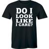 Do I Look Like I Care - Funny Sarcastic Rude Attitude Shirt Men's T-shirt Tee