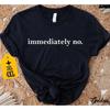 Immediately No and Kids Tshirt, Funny and Kids Tshirt, Humor T-and Kids Tshirt