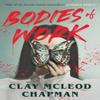 Bodies of Work by Clay McLeod Chapman Hardback Book 9781835415931