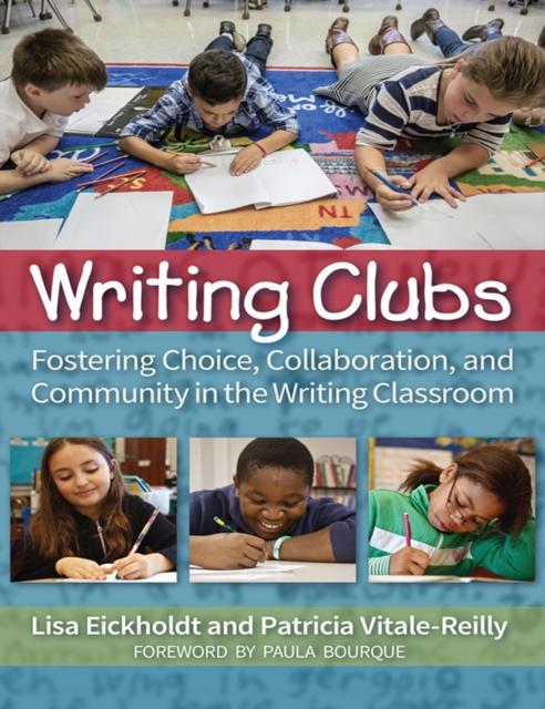 The Writing Clubs : Fostering Community, Collaboration, and Choice In the Writing Classroom Book