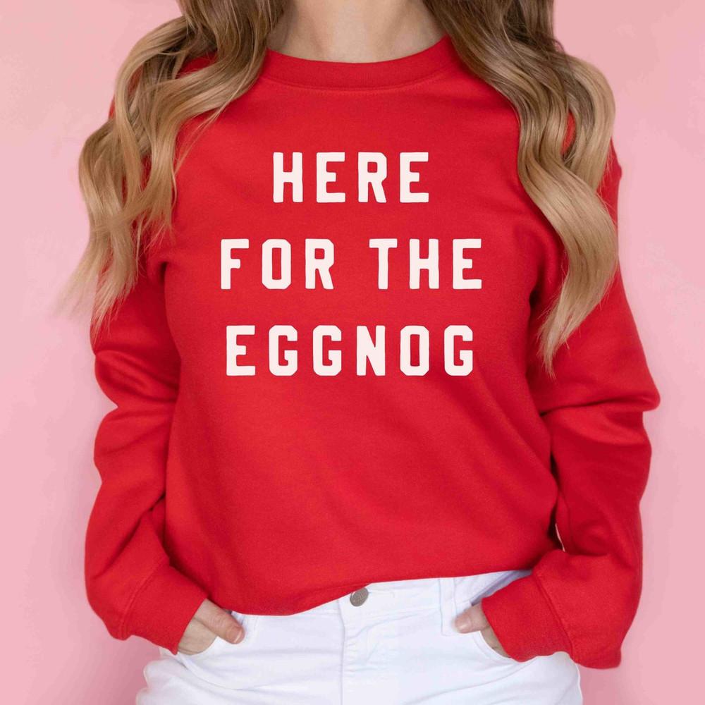 

Here for the Eggnog Sweatshirt | Funny Holiday Sweatshirt | Christmas Sweatshirt Unisex T-Shirt S