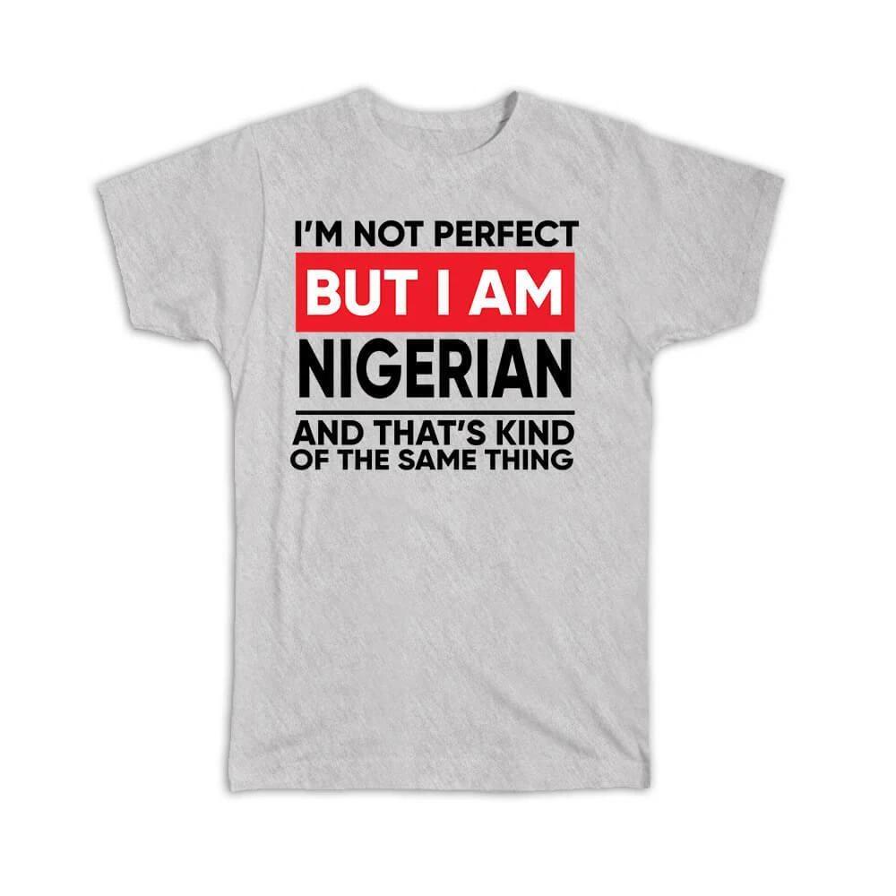 Gift T-Shirt : I am Not Perfect Nigeria Funny Expat Country M