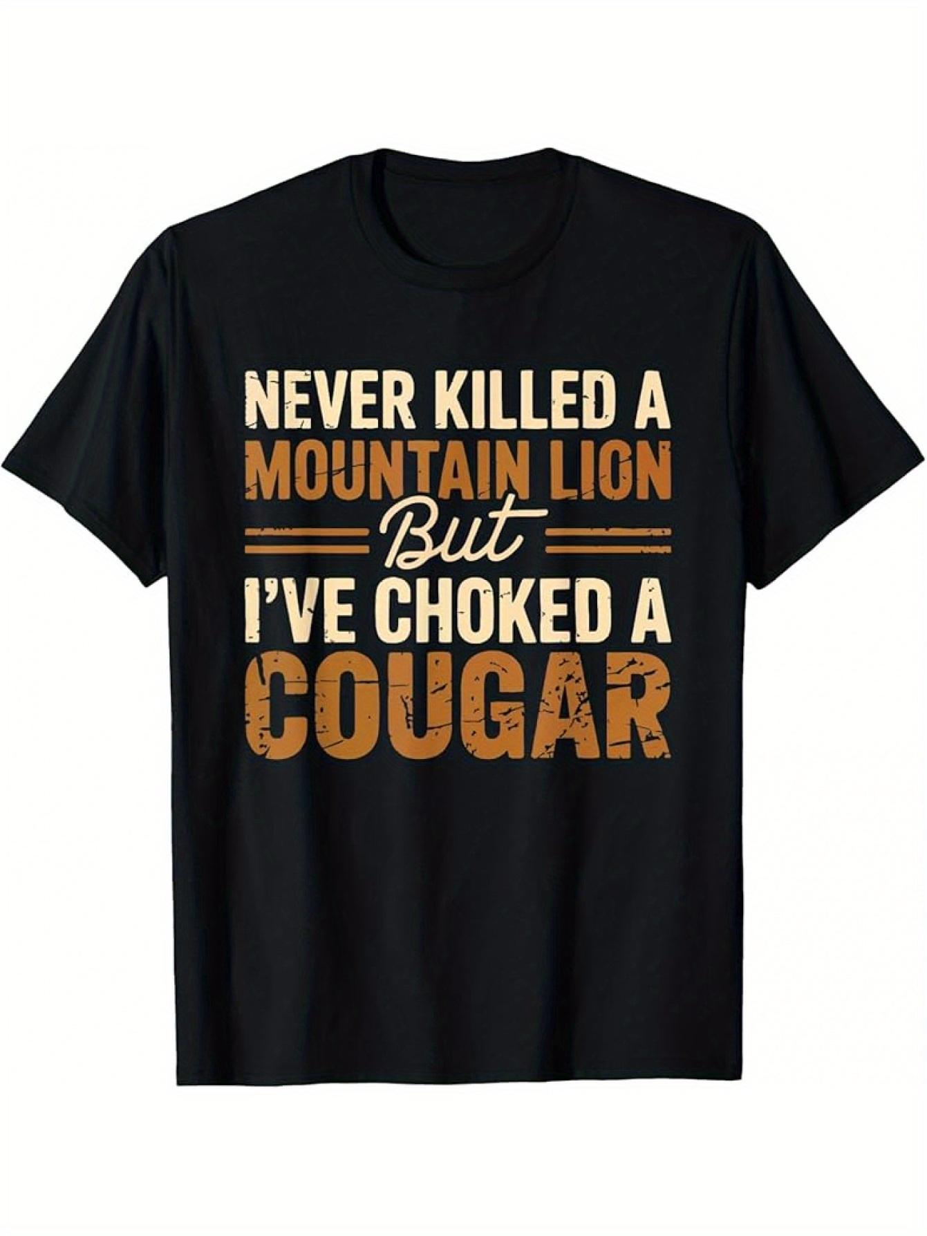 

1 Mens Never Killed a Mountain Lion but Strangulated a Jaguar Graphic TShirt 180g 100 Cotton Crew Neck Short Sleeve 4XL