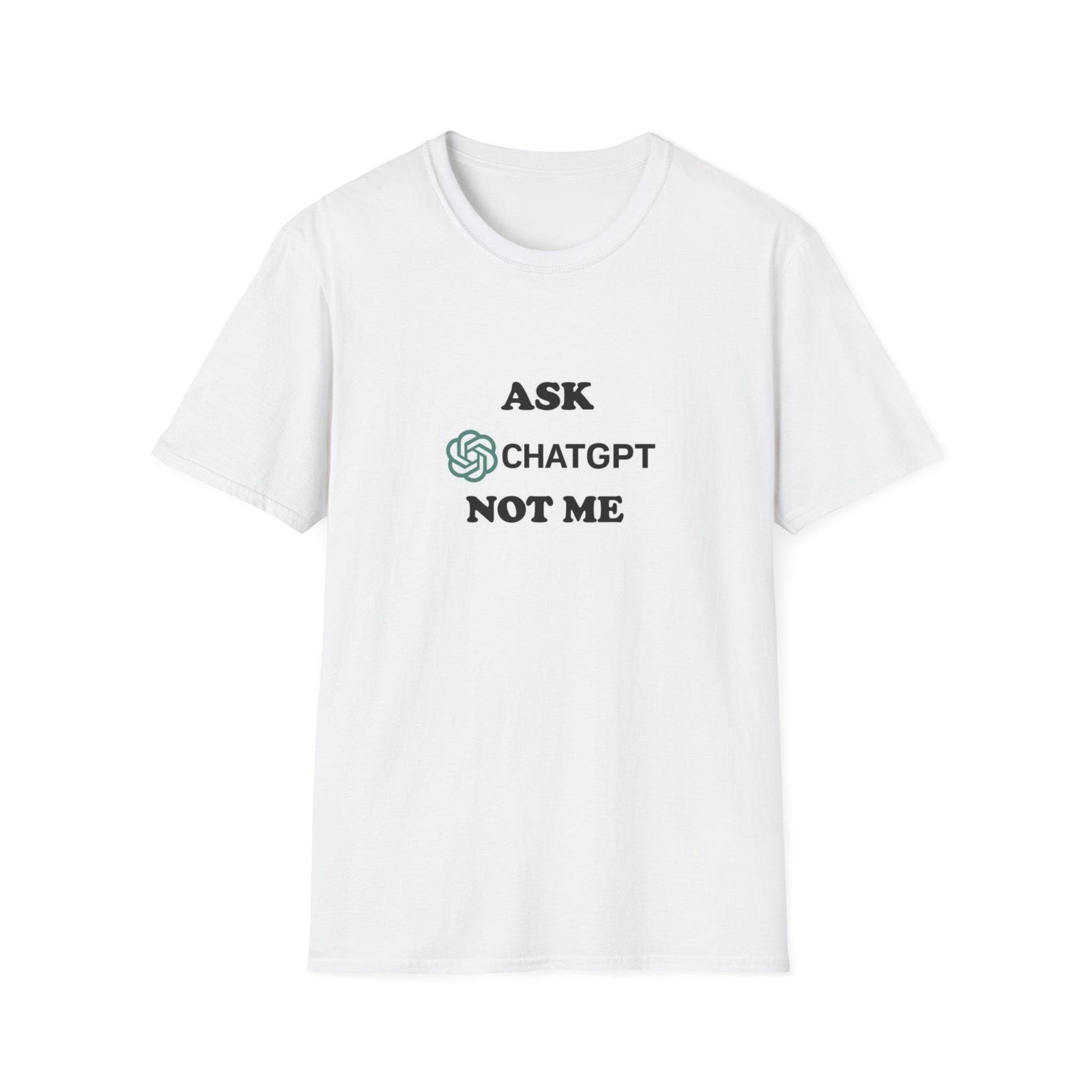 Ask ChatGPT Not Me T-Shirt | AI Logo Text Tee S