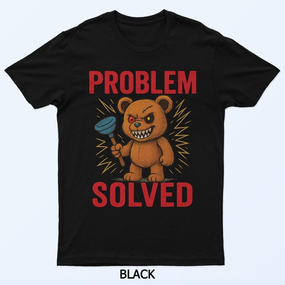 

Funny Teddy Bear Problem Solved T-Shirt 2XL
