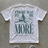 Minimalist 'There Has To Be More' T-Shirt, Unisex Cotton Artwear