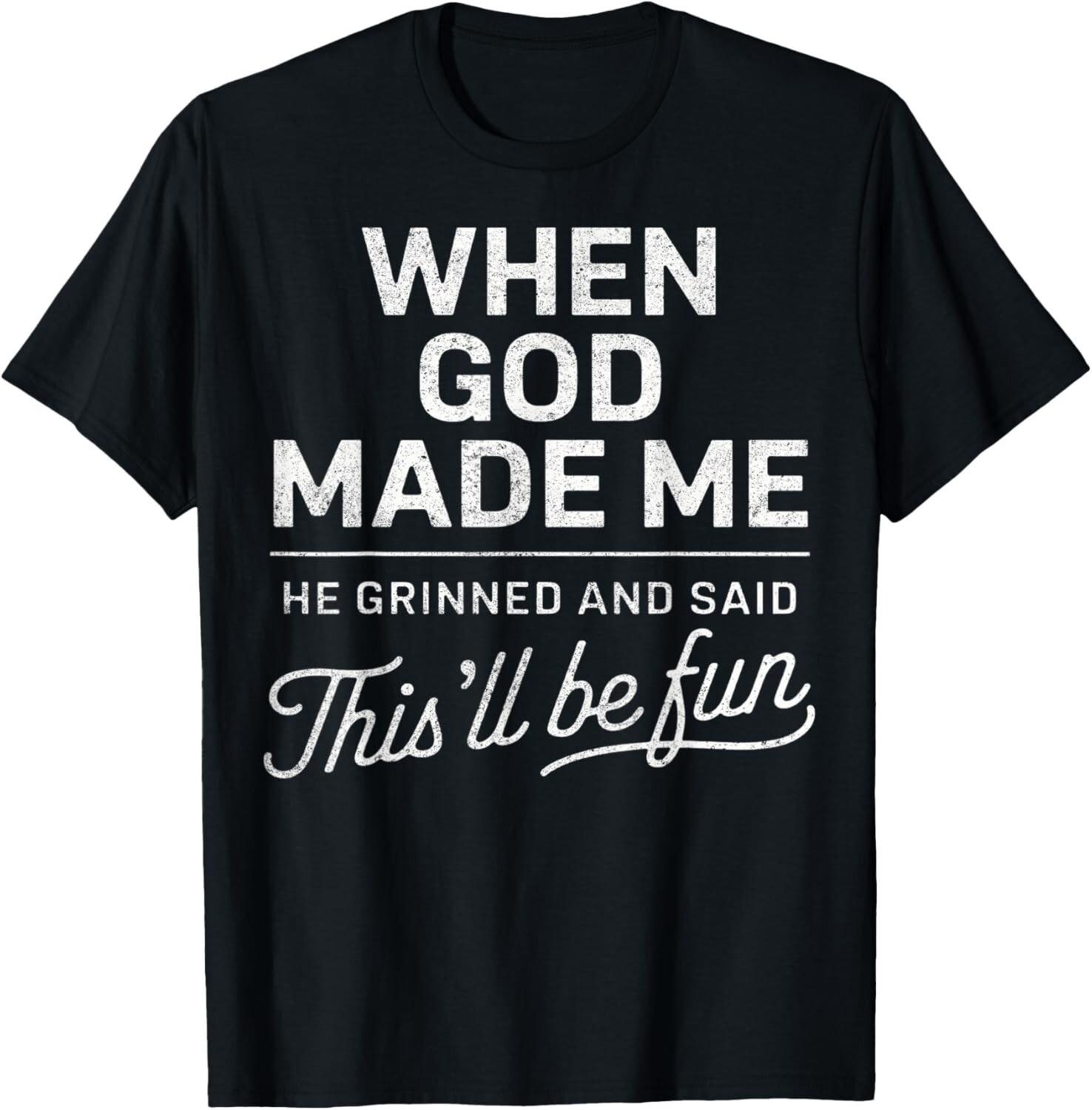 When God Made Me He Said This ll Be Fun Religious Christian unisex T-Shirt Mens Womens Tees Top S
