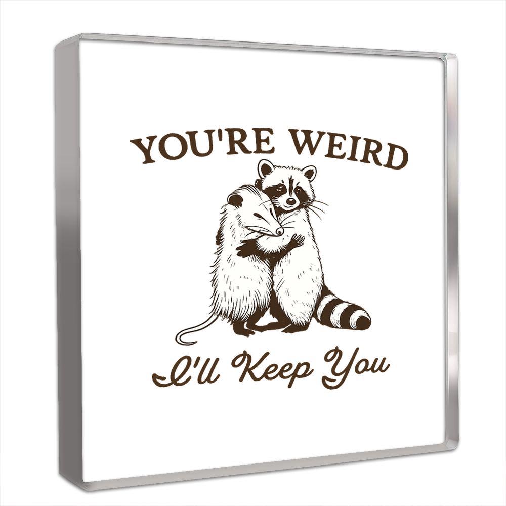 You re Weird I ll Keep You  Collectible Figurine - Cute Quirky Desk Decor, Boho Home & Office Decoration, Unique Gift,/ Christmas/ Holiday Present, 10*10cm