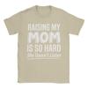 Raising My Mom Is So Hard She Doesnt Listen T Shirt Tshirts Short Sleeves Tshirt Summer 100 Cotton O Neck Oversized Clothes