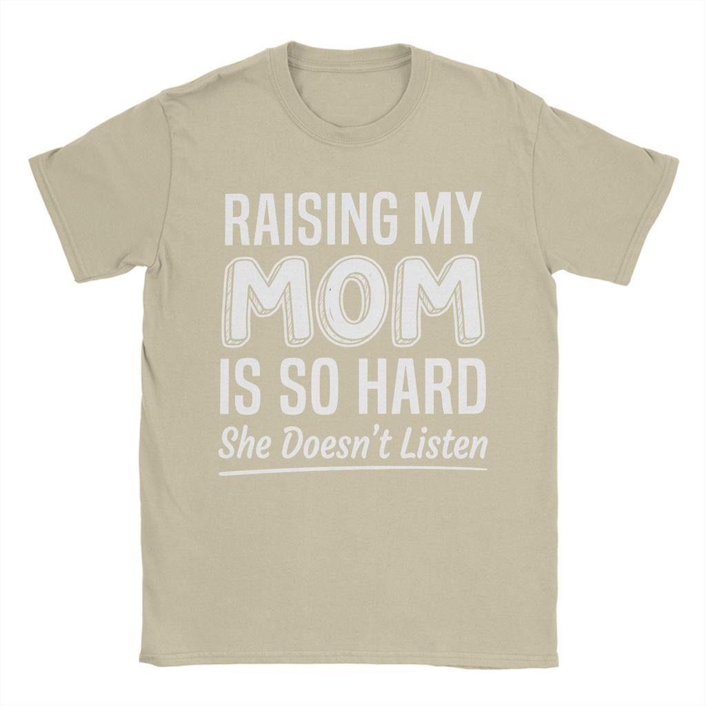 Raising My Mom Is So Hard She Doesnt Listen T Shirt Tshirts Short Sleeves Tshirt Summer 100 Cotton O Neck Oversized Clothes