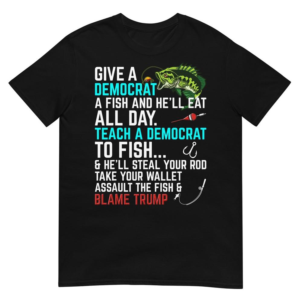 

Funny Republican Saying Teach a Democrat Fish Conservative T-Shirt 4XL