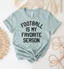 Football Is My Favorite Season T-shirt, Football Shirt, Football Team Tee, Football Mama Top, My Favorite Season Gift, Football Team Shirts