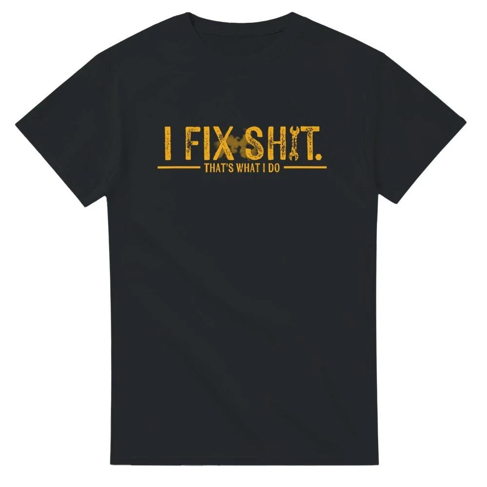 I Fix Sh!t, It s What I Do T-Shirt XXXXL