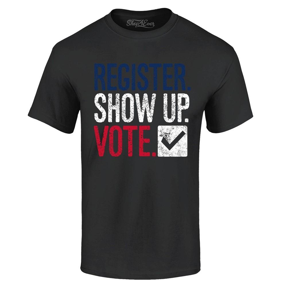 

Register Show Up Vote Political Red White Blue T-shirt Vote Shirts 4XL