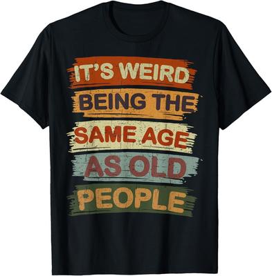 Retro Sarcastic, It's Weird Being The Same Age As Old People T-Shirt Unisex T-Shirt